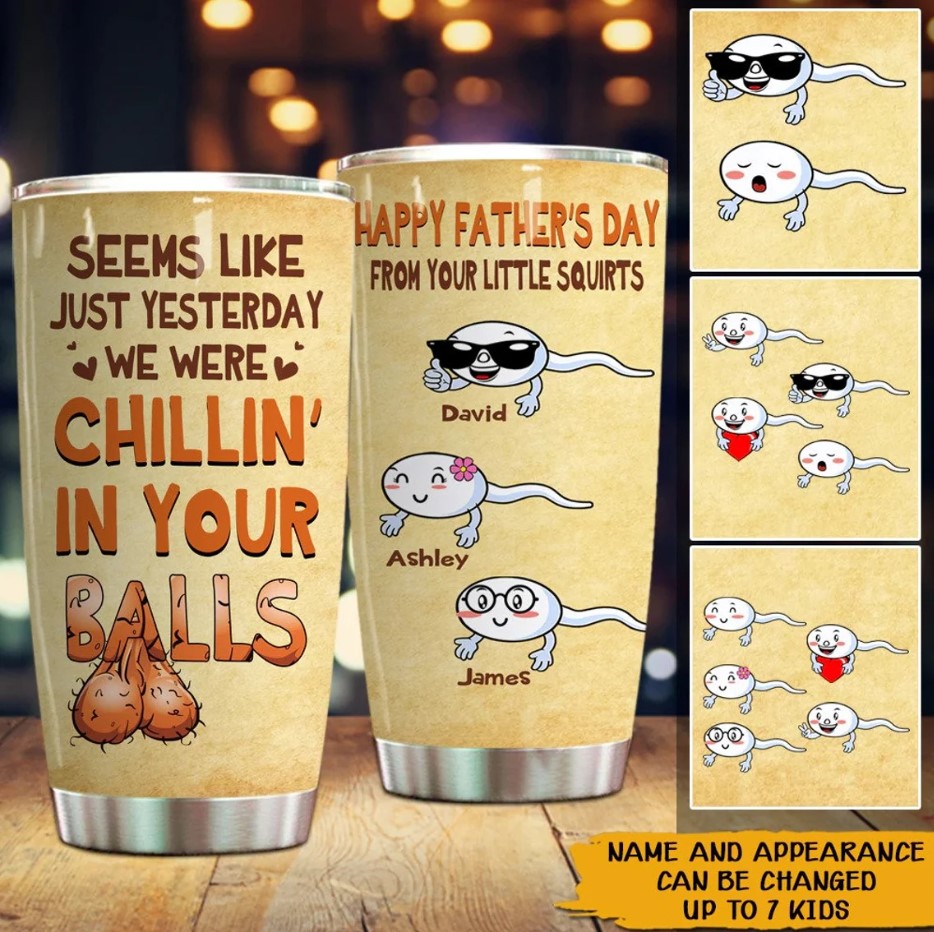 Seems Like Yesterday We Were Chillin In Your Balls Tumbler Fathers Day Gift Gift For Dad From Kids Funny Tumbler For Dad